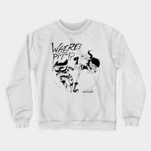 Where's The Pit!? Crewneck Sweatshirt